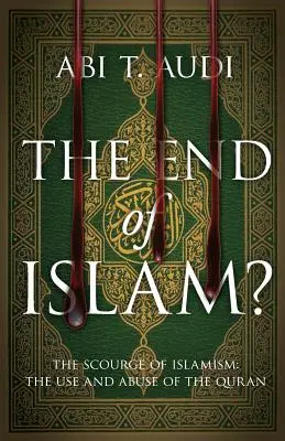 Az iszlám vége? Az iszlamizmus csapása: A Korán használata és visszaélése - The End of Islam?: The Scourge of Islamism: The Use and Abuse of the Quran