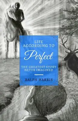 Life According to Perfect: A legnagyobb történet, amit valaha is elképzeltek - Life According to Perfect: The Greatest Story Never Imagined