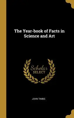 A tudomány és a művészet tényeinek évkönyve - The Year-book of Facts in Science and Art