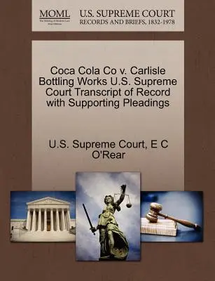 Coca Cola Co V. Carlisle Bottling Works U.S. Supreme Court Transcript of Record with Supporting Pleadings (A Legfelsőbb Bíróság átirata az alátámasztó iratokkal) - Coca Cola Co V. Carlisle Bottling Works U.S. Supreme Court Transcript of Record with Supporting Pleadings