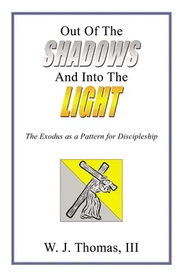 Ki az árnyékból a fénybe: A kivonulás mint a tanítványság mintája - Out of the Shadows and Into the Light: The Exodus as a Pattern for Discipleship