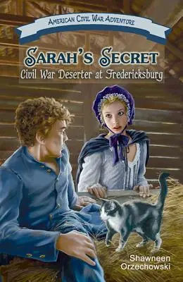 Sarah titka: Polgárháborús dezertőr Fredericksburgban - Sarah's Secret: Civil War Deserter at Fredericksburg