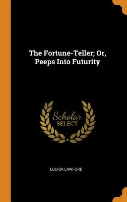 The Fortune-Teller; Or, Peeps Into Futurity (A szerencselovaglás; avagy a jövőbe tekintés) - The Fortune-Teller; Or, Peeps Into Futurity