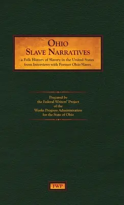 Ohio Slave Narratives: A Folk History of Slavery in the United States from Interviews with Former Slaves (Federal Writers' Project (Fwp))