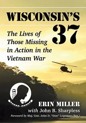 Wisconsin's 37: A vietnami háborúban eltűntek élete - Wisconsin's 37: The Lives of Those Missing in Action in the Vietnam War