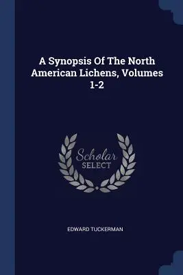 Az észak-amerikai zuzmók összefoglalása, 1-2. kötetek - A Synopsis Of The North American Lichens, Volumes 1-2