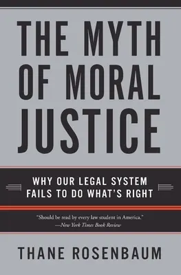 Az erkölcsi igazságosság mítosza: Miért nem tudja a jogrendszerünk megtenni, ami helyes - The Myth of Moral Justice: Why Our Legal System Fails to Do What's Right