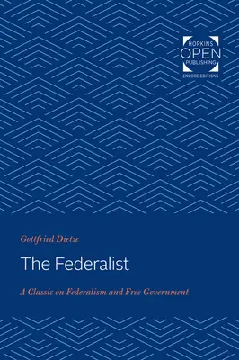 A föderalista: A föderalizmus és a szabad kormányzás klasszikusa - The Federalist: A Classic on Federalism and Free Government