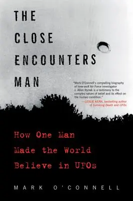 A közeli találkozások embere: Hogyan hitette el egy ember a világot az ufókban? - The Close Encounters Man: How One Man Made the World Believe in UFOs