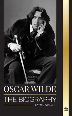 Oscar Wilde: Egy ír költő életrajza és befejezett életműve - Oscar Wilde: The Biography of an Irish Poet and his Completed Life's Work