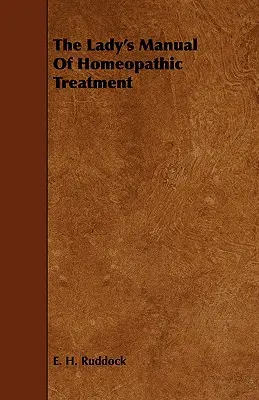 A homeopátiás kezelés női kézikönyve - The Lady's Manual Of Homeopathic Treatment