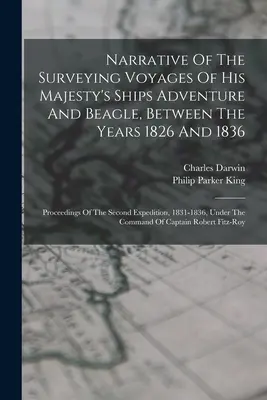 Az Őfelsége Adventure és Beagle nevű hajóinak 1826 és 1836 közötti földmérési útjairól szóló beszámoló: A második expedíció jegyzőkönyvei, - Narrative Of The Surveying Voyages Of His Majesty's Ships Adventure And Beagle, Between The Years 1826 And 1836: Proceedings Of The Second Expedition,