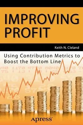 Improving Profit: A hozzájárulási mérőszámok felhasználása az eredményvonal növelésére - Improving Profit: Using Contribution Metrics to Boost the Bottom Line