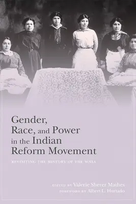 Gender, Race, and Power in the Indian Reform Movement: A Wnia történetének felelevenítése - Gender, Race, and Power in the Indian Reform Movement: Revisiting the History of the Wnia