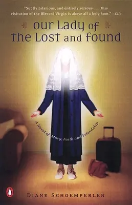 Az elveszett és megtalált asszonyunk: Mária, a hit és a barátság regénye - Our Lady of the Lost and Found: A Novel of Mary, Faith, and Friendship