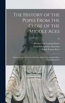 A pápák története a középkor végétől: A Vatikán titkos levéltárából és más eredeti forrásokból merítve; 13 - The History of the Popes From the Close of the Middle Ages: Drawn From the Secret Archives of the Vatican and Other Original Sources; 13