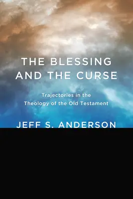 Az áldás és az átok: Trajectories in the Theology of the Old Testament (Útkeresések az Ószövetség teológiájában) - The Blessing and the Curse: Trajectories in the Theology of the Old Testament