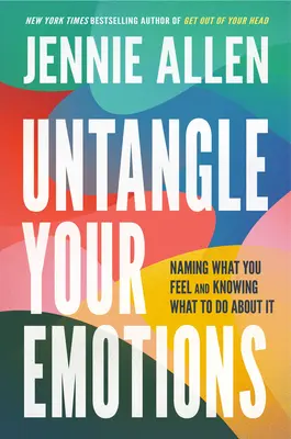 Untangle Your Emotions: Nevezd meg, mit érzel, és tudd meg, mit tegyél ellene - Untangle Your Emotions: Naming What You Feel and Knowing What to Do about It