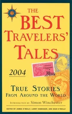 A legjobb utazói történetek: Igaz történetek a világ minden tájáról - The Best Travelers' Tales: True Stories from Around the World