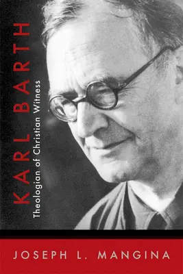 Karl Barth: Barth: A keresztény tanúságtétel teológusa - Karl Barth: Theologian of Christian Witness