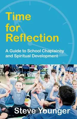 Ideje az elmélkedésnek: Útmutató az iskolai lelkipásztorkodáshoz és a spirituális fejlődéshez - Time for Reflection: A Guide to School Chaplaincy and Spiritual Development