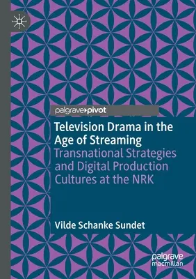 Televíziós drámák a streaming korában: Transznacionális stratégiák és digitális gyártási kultúrák az Nrk-ban - Television Drama in the Age of Streaming: Transnational Strategies and Digital Production Cultures at the Nrk