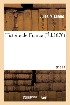 Histoire de France. 17. kötet - Histoire de France. Tome 17