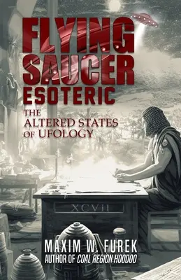 Flying Saucer Esoteric: Az ufológia megváltozott állapotai - Flying Saucer Esoteric: The Altered States of Ufology
