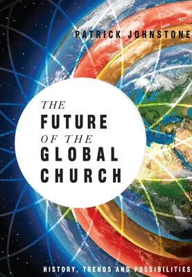 A globális egyház jövője: A világegyház története, tendenciái és lehetőségei - The Future of the Global Church: History, Trends and Possibilities