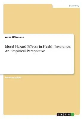 Erkölcsi kockázat hatásai az egészségbiztosításban. Empirikus perspektíva - Moral Hazard Effects in Health Insurance. An Empirical Perspective