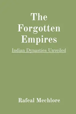 Az elfeledett birodalmak: Indiai dinasztiák leleplezése - The Forgotten Empires: Indian Dynasties Unveiled