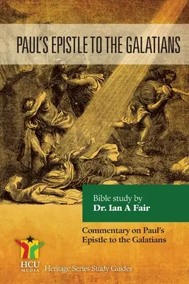 Pál apostol levele a galatákhoz: Kommentár Pál apostol leveléhez - Paul's Epistle to the Galatians: Commentary on Paul's Epistle