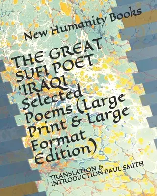 THE GREAT SUFI POET 'IRAQI Selected Poems (Large Print & Large Format Edition): Fordítás és bevezetés Paul Smith - THE GREAT SUFI POET 'IRAQI Selected Poems (Large Print & Large Format Edition): Translation & Introduction Paul Smith