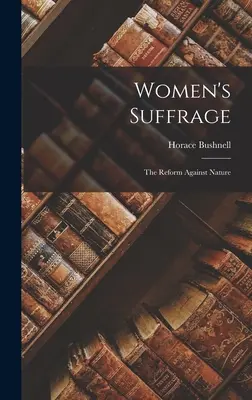 A nők választójoga: A természetellenes reform - Women's Suffrage: The Reform Against Nature