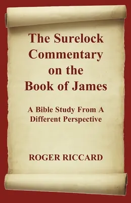 A Surelock kommentár Jakab könyvéhez: A Biblia tanulmányozása más szemszögből - The Surelock Commentary on the Book of James: A Bible Study From A Different Perspective