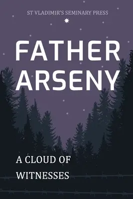 Arszenyij atya: A tanúk felhője - Father Arseny: A Cloud of Witnesses