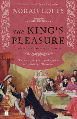 A király öröme: Aragóniai Katalin regénye - The King's Pleasure: A Novel of Katharine of Aragon