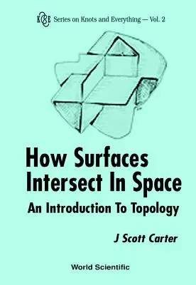 Hogyan metszik egymást a felületek a térben: Bevezetés a topológiába (2. kiadás) - How Surfaces Intersect in Space: An Introduction to Topology (2nd Edition)