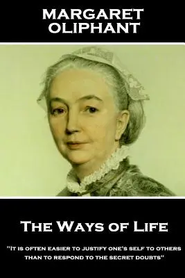 Margaret Oliphant - Az élet útjai: „Gyakran könnyebb igazolni önmagunkat mások előtt, mint válaszolni a titkos kétségekre” „” - Margaret Oliphant - The Ways of Life: It is often easier to justify one's self to others than to respond to the secret doubts