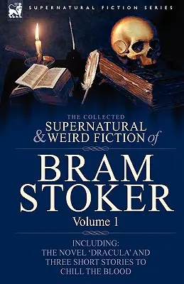 Bram Stoker összegyűjtött természetfeletti és furcsa regényei: A „Drakula” című regényt és három rövid történetet tartalmaz, amelyek meghűtik a vért. - The Collected Supernatural and Weird Fiction of Bram Stoker: 1-Contains the Novel 'Dracula' and Three Short Stories to Chill the Blood
