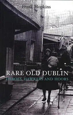 Rare Old Dubline: Heros, Hawkers & Hoors