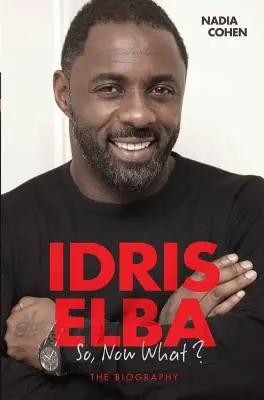 Idris Elba - Na, és most mi lesz? Az életrajz - Idris Elba - So, Now What? The Biography