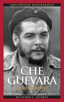 Che Guevara: Guevara Guevara: Életrajz - Che Guevara: A Biography