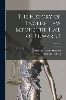 Az angol jog története I. Edward kora előtt; 2. kötet - The History of English Law Before the Time of Edward I; Volume 2