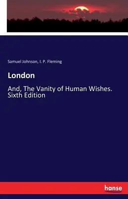 Londýn: A, Marnost lidských přání. Šesté vydání - London: And, The Vanity of Human Wishes. Sixth Edition