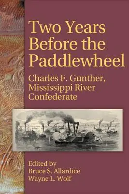 Két év a lapátkerék előtt: Charles F. Gunther, Mississippi River Confederate - Two Years Before the Paddlewheel: Charles F. Gunther, Mississippi River Confederate