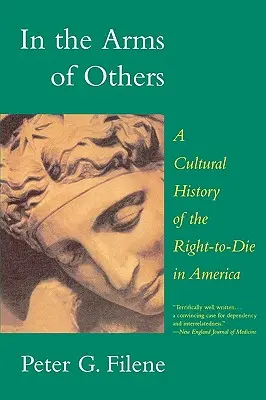 Mások karjaiban: A halálhoz való jog kultúrtörténete Amerikában - In the Arms of Others: A Cultural History of the Right-To-Die in America