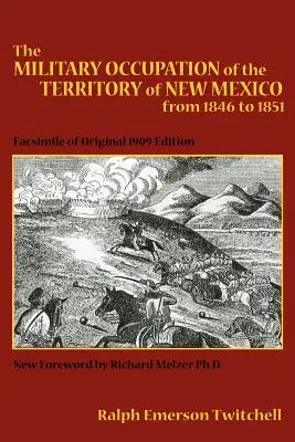 Új-Mexikó területének katonai megszállása 1846-tól 1851-ig: Az eredeti 1909-es kiadás fakszimiléje - The Military Occupation of the Territory of New Mexico from 1846 to 1851: Facsimile of Original 1909 Edition