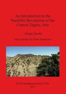 Bevezetés az iráni Közép-Zagrosz neolitikus forradalmába - An Introduction to the Neolithic Revolution of the Central Zagros, Iran