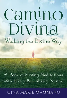Camino Divina--Walking the Divine Way: Megható meditációk könyve valószínű és valószínűtlen szentekkel - Camino Divina--Walking the Divine Way: A Book of Moving Meditations with Likely and Unlikely Saints